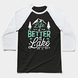 Life is Better At Lake Fishing Boating Sailing Baseball T-Shirt